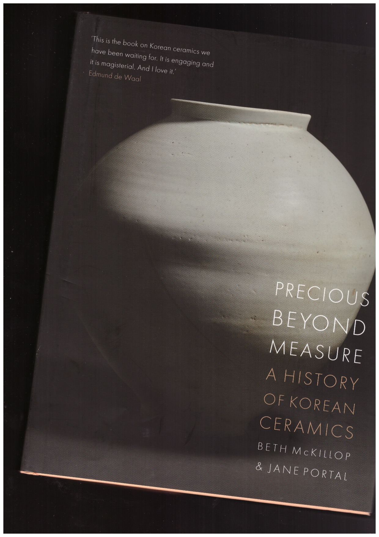 McKILLOP, Beth; PORTAL, Jane - Precious beyond Measure: A History of Korean Ceramics Beth McKillop, Jane Portal